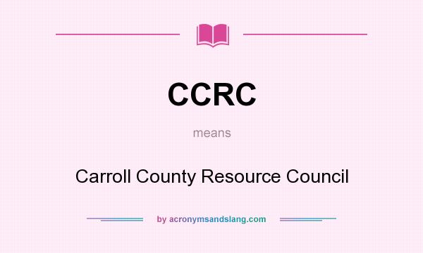 What does CCRC mean? It stands for Carroll County Resource Council