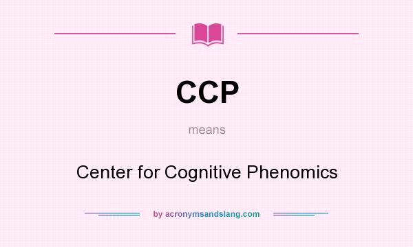What does CCP mean? It stands for Center for Cognitive Phenomics