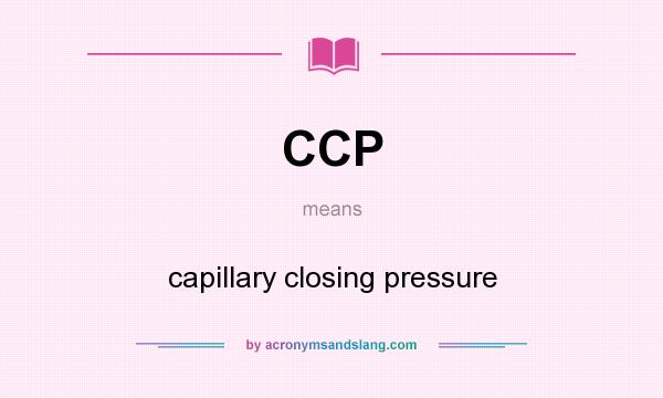 What does CCP mean? It stands for capillary closing pressure