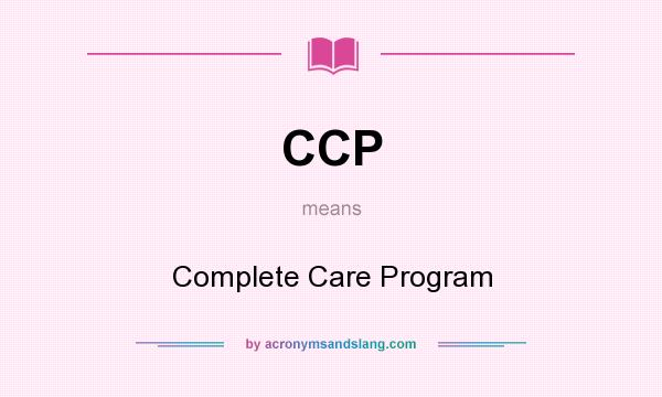 What does CCP mean? It stands for Complete Care Program