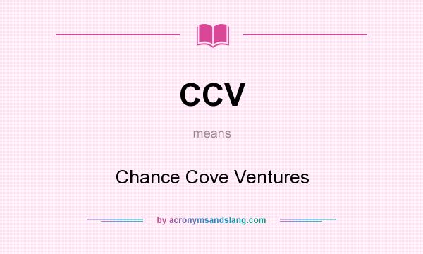 What does CCV mean? It stands for Chance Cove Ventures