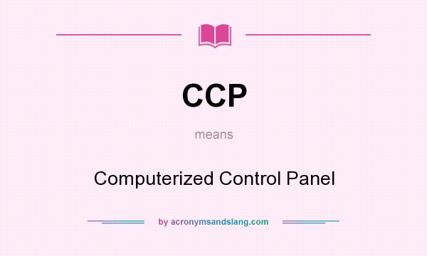 What does CCP mean? It stands for Computerized Control Panel