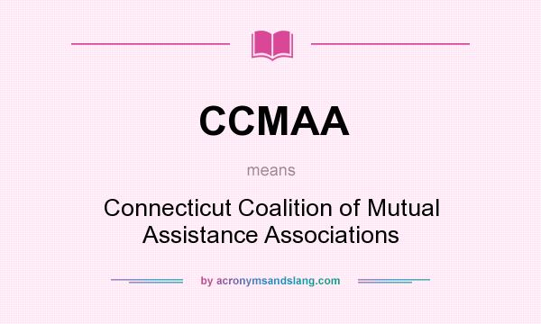 What does CCMAA mean? It stands for Connecticut Coalition of Mutual Assistance Associations