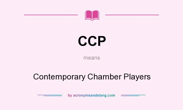 What does CCP mean? It stands for Contemporary Chamber Players