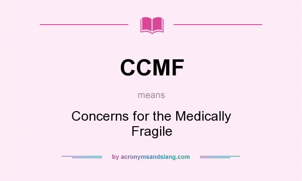 What does CCMF mean? It stands for Concerns for the Medically Fragile