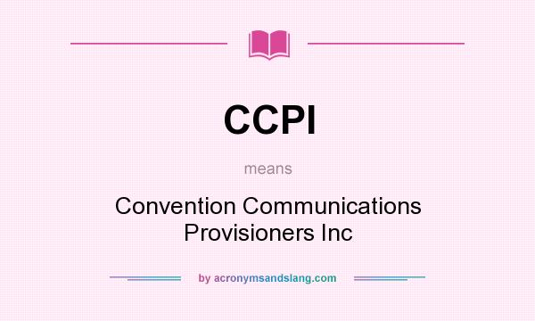 What does CCPI mean? It stands for Convention Communications Provisioners Inc