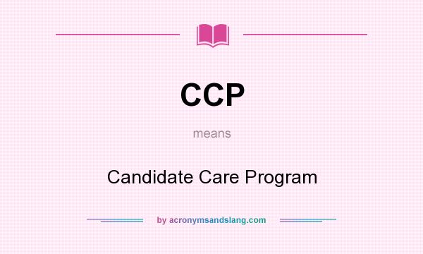 What does CCP mean? It stands for Candidate Care Program