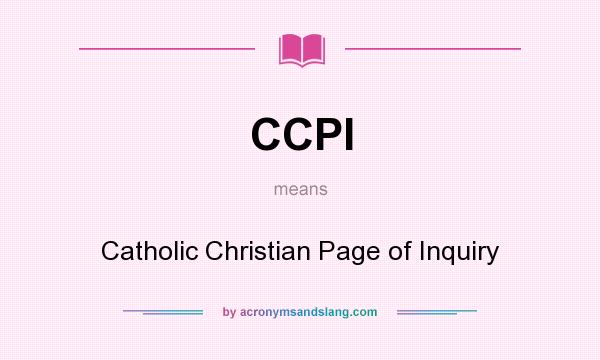 What does CCPI mean? It stands for Catholic Christian Page of Inquiry