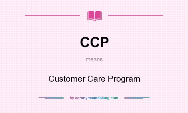 What does CCP mean? It stands for Customer Care Program