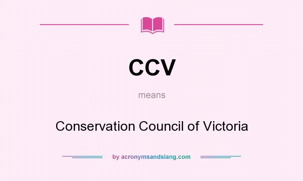 What does CCV mean? It stands for Conservation Council of Victoria