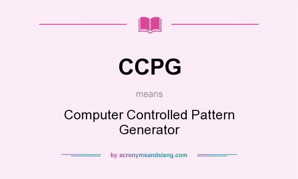 What does CCPG mean? It stands for Computer Controlled Pattern Generator