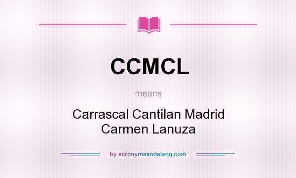 What does CCMCL mean? It stands for Carrascal Cantilan Madrid Carmen Lanuza