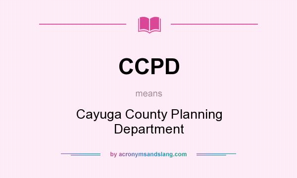 What does CCPD mean? It stands for Cayuga County Planning Department