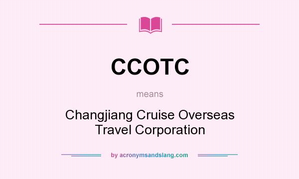 What does CCOTC mean? It stands for Changjiang Cruise Overseas Travel Corporation
