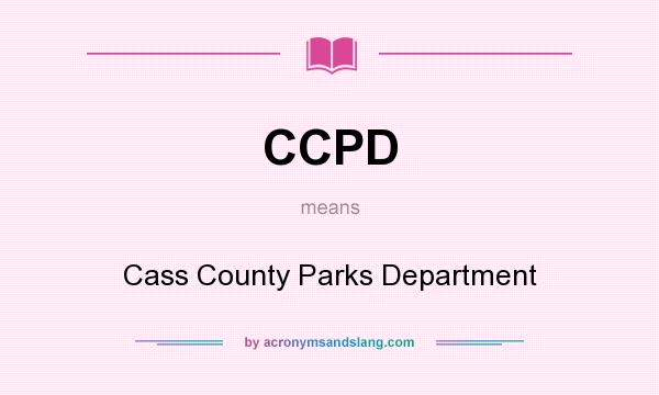 What does CCPD mean? It stands for Cass County Parks Department