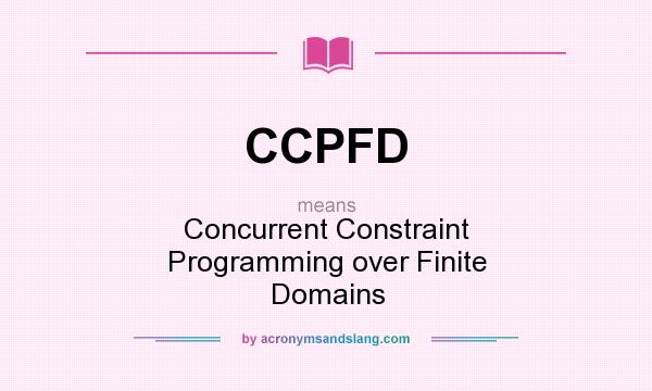 What does CCPFD mean? It stands for Concurrent Constraint Programming over Finite Domains