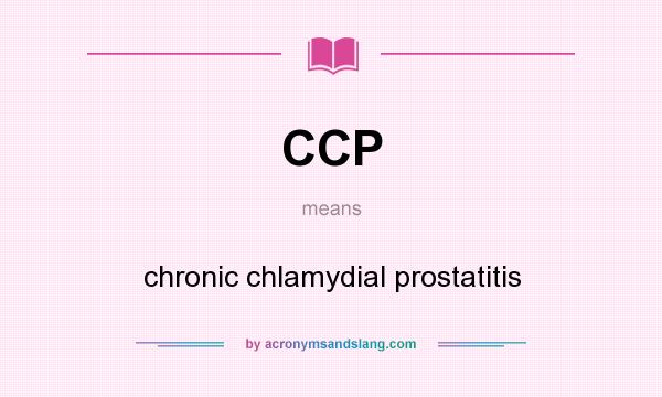 What does CCP mean? It stands for chronic chlamydial prostatitis