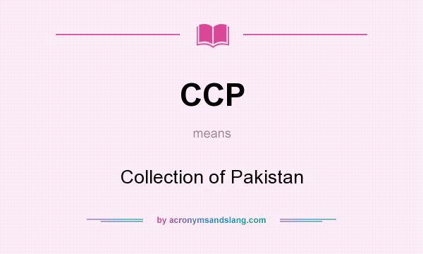 What does CCP mean? It stands for Collection of Pakistan