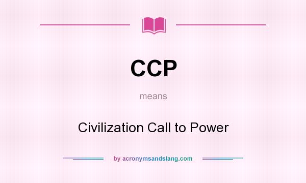 What does CCP mean? It stands for Civilization Call to Power