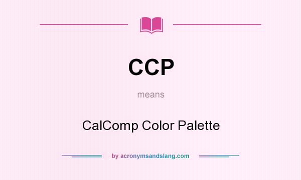 What does CCP mean? It stands for CalComp Color Palette