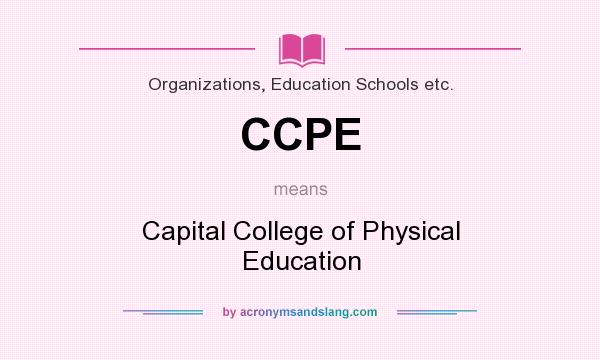 What does CCPE mean? It stands for Capital College of Physical Education