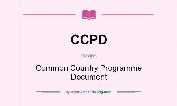 What does CCPD mean? It stands for Common Country Programme Document