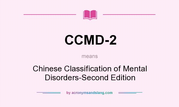 What does CCMD-2 mean? It stands for Chinese Classification of Mental Disorders-Second Edition
