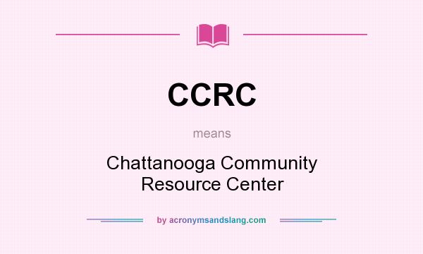 What does CCRC mean? It stands for Chattanooga Community Resource Center