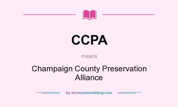 What does CCPA mean? It stands for Champaign County Preservation Alliance