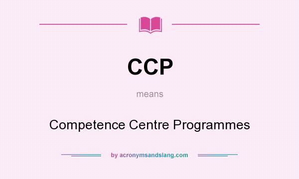 What does CCP mean? It stands for Competence Centre Programmes