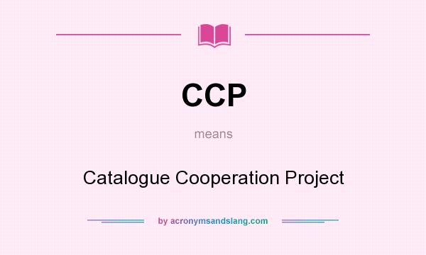 What does CCP mean? It stands for Catalogue Cooperation Project