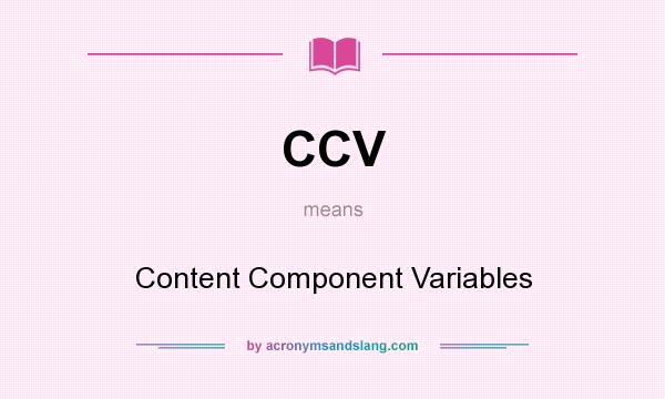 What does CCV mean? It stands for Content Component Variables