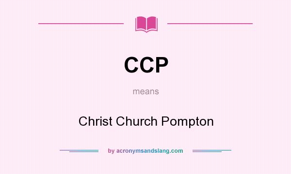 What does CCP mean? It stands for Christ Church Pompton