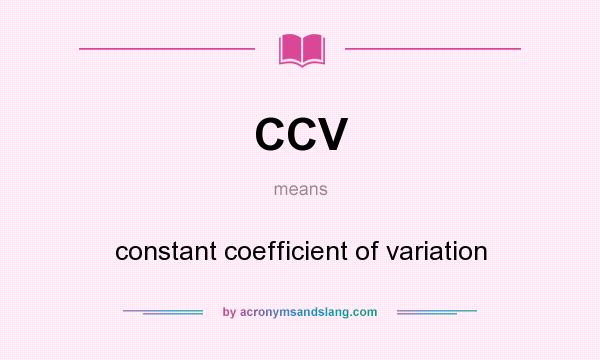 What does CCV mean? It stands for constant coefficient of variation