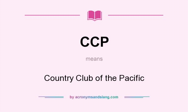What does CCP mean? It stands for Country Club of the Pacific