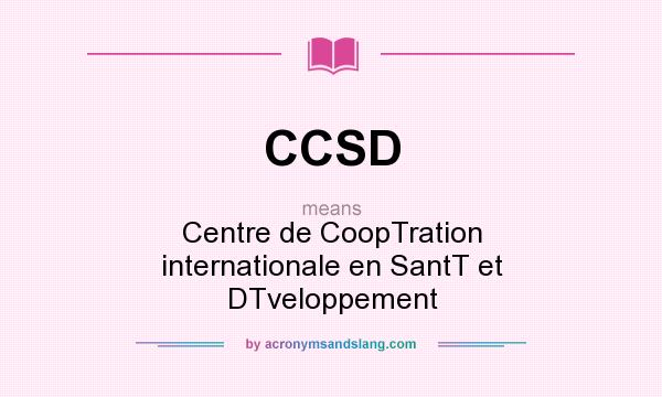 What does CCSD mean? It stands for Centre de CoopTration internationale en SantT et DTveloppement