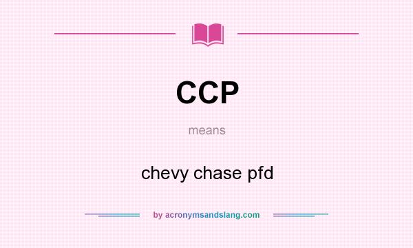 What does CCP mean? It stands for chevy chase pfd