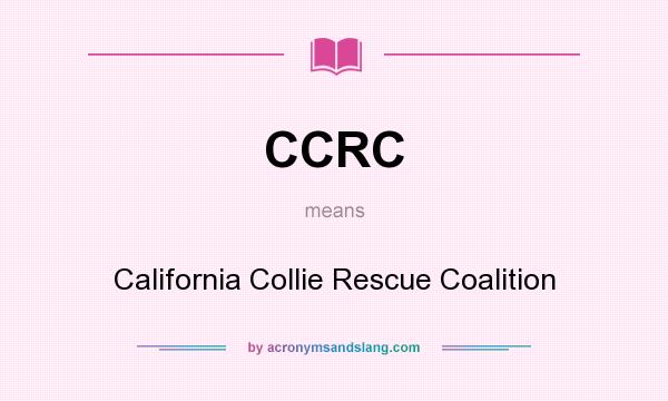 What does CCRC mean? It stands for California Collie Rescue Coalition
