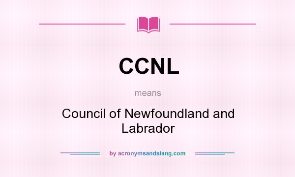 What does CCNL mean? It stands for Council of Newfoundland and Labrador