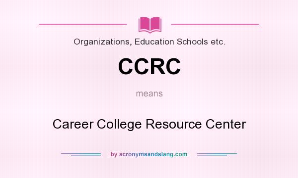 What does CCRC mean? It stands for Career College Resource Center