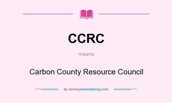 What does CCRC mean? It stands for Carbon County Resource Council