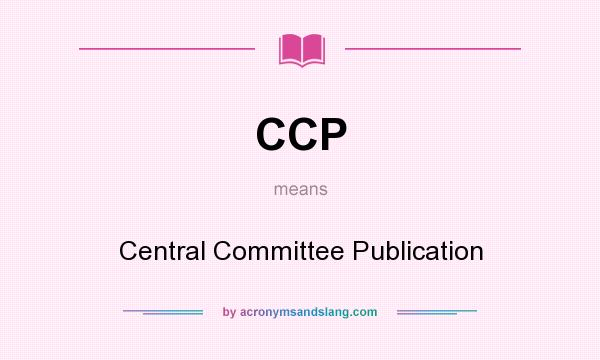 What does CCP mean? It stands for Central Committee Publication