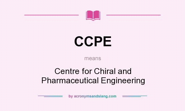 What does CCPE mean? It stands for Centre for Chiral and Pharmaceutical Engineering
