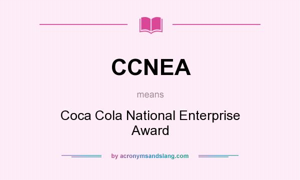 What does CCNEA mean? It stands for Coca Cola National Enterprise Award
