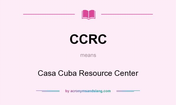 What does CCRC mean? It stands for Casa Cuba Resource Center