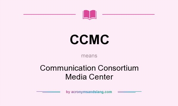 What does CCMC mean? It stands for Communication Consortium Media Center