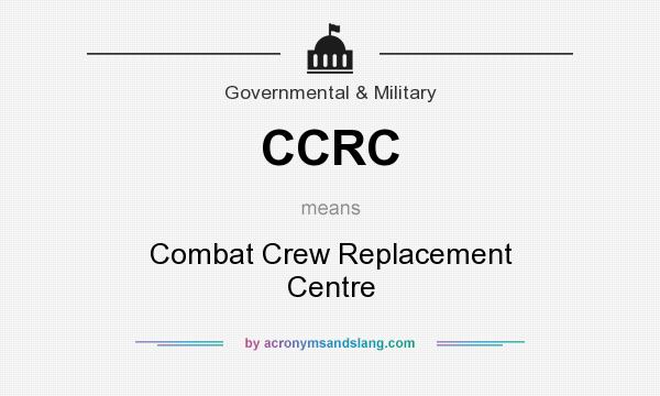 What does CCRC mean? It stands for Combat Crew Replacement Centre