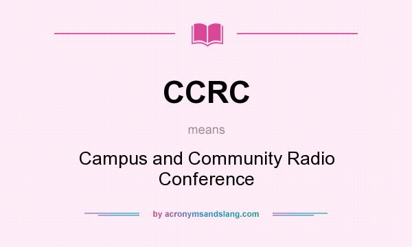 What does CCRC mean? It stands for Campus and Community Radio Conference