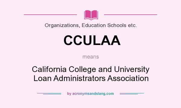 What does CCULAA mean? It stands for California College and University Loan Administrators Association