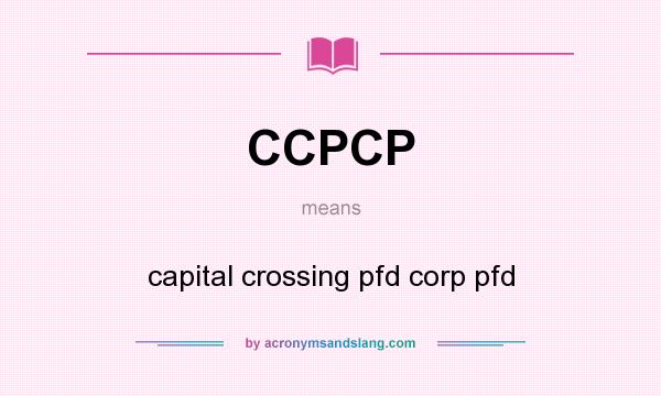 What does CCPCP mean? It stands for capital crossing pfd corp pfd